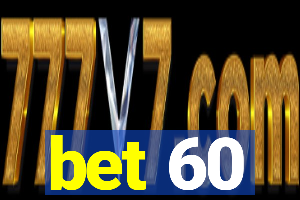 bet 60